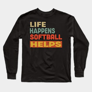 Life Happens Softball Helps Funny Softball Lover Long Sleeve T-Shirt